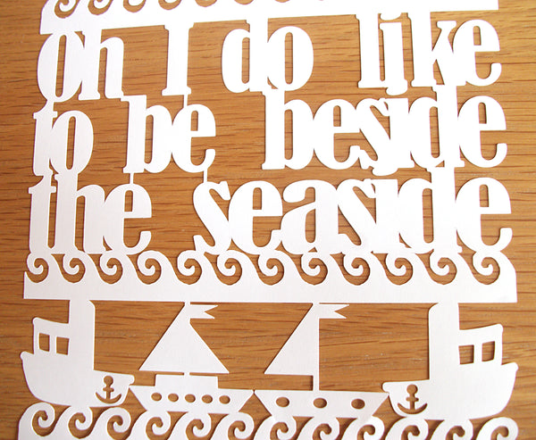 Oh I Do Like To Be Beside The Seaside Quote - Unframed White Paper Cut - Choose Your Backing Colour