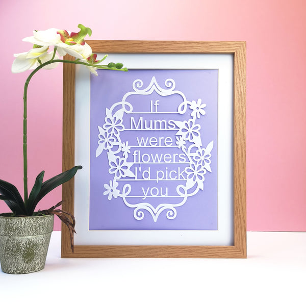 If Mum's Were Flowers, I'd Pick You - Unframed White Paper Cut - Choose Your Backing Colour