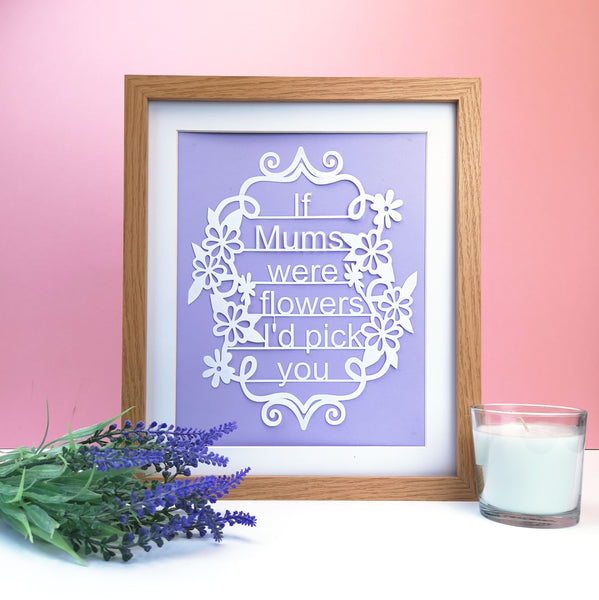 If Mum's Were Flowers, I'd Pick You - Unframed White Paper Cut - Choose Your Backing Colour