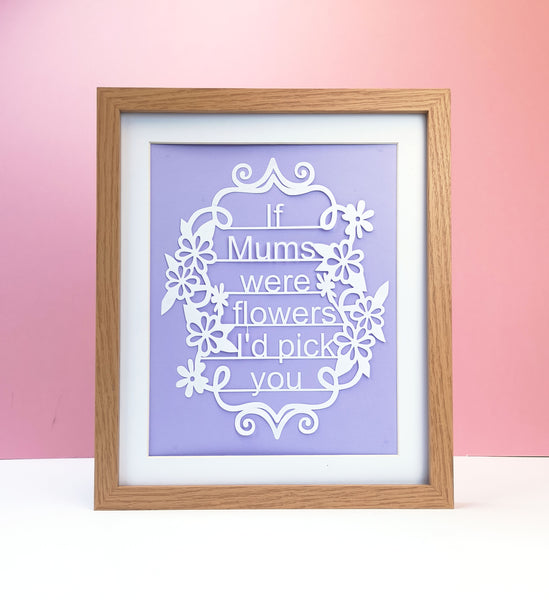 If Mum's Were Flowers, I'd Pick You - Unframed White Paper Cut - Choose Your Backing Colour
