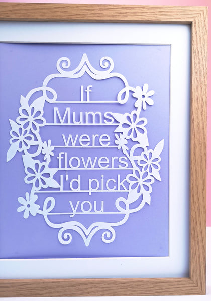 If Mum's Were Flowers, I'd Pick You - Unframed White Paper Cut - Choose Your Backing Colour