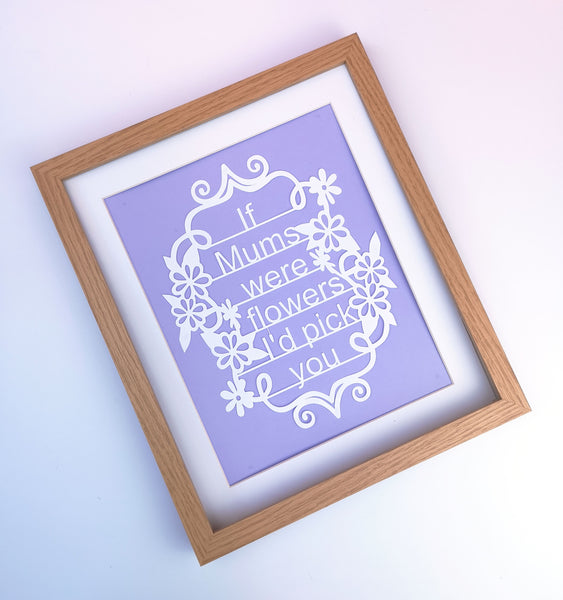 If Mum's Were Flowers, I'd Pick You - Unframed White Paper Cut - Choose Your Backing Colour