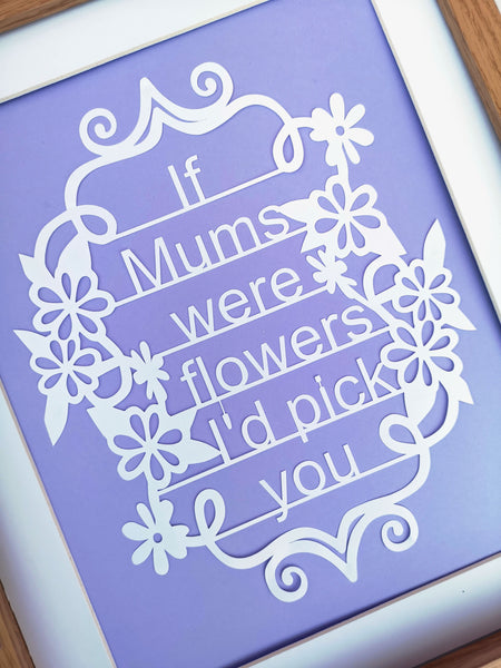 If Mum's Were Flowers, I'd Pick You - Unframed White Paper Cut - Choose Your Backing Colour