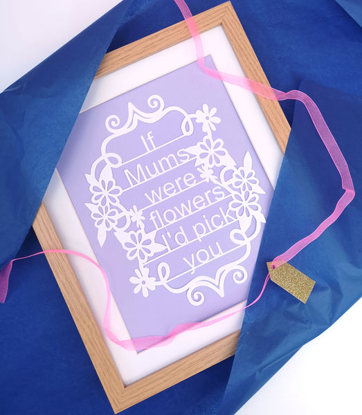 If Mum's Were Flowers, I'd Pick You - Unframed White Paper Cut - Choose Your Backing Colour