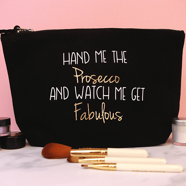 Prosecco Makeup Bag - Hand Me the Prosecco and Watch me get Fabulous Makeup Bag Chibi Chi Designs
