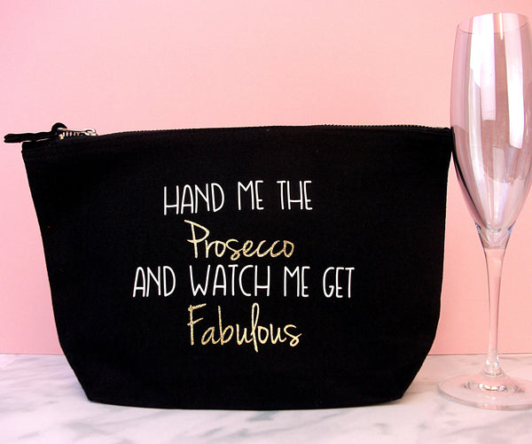 Prosecco Makeup Bag - Hand Me the Prosecco and Watch me get Fabulous Makeup Bag Chibi Chi Designs