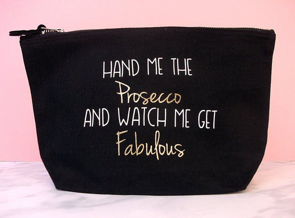 Prosecco Makeup Bag - Hand Me the Prosecco and Watch me get Fabulous Makeup Bag Chibi Chi Designs