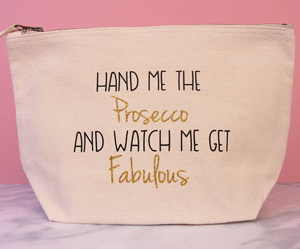 Prosecco Makeup Bag - Hand Me the Prosecco and Watch me get Fabulous Makeup Bag Chibi Chi Designs